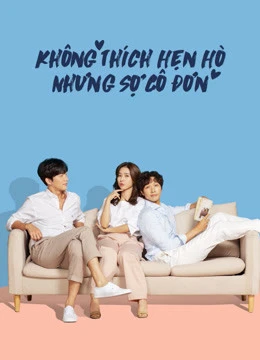 Không Thích Hẹn Hò Nhưng Sợ Cô Đơn | Lonely Enough to Love (2020)