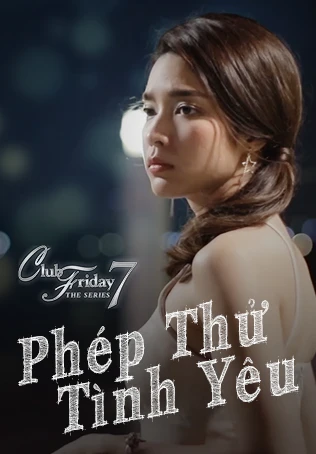 Phép Thử Tình Yêu | Club Friday The Series 7: Love Test (2017)