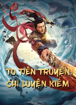 Tu Tiên Truyện Chi Luyện Kiếm | Blade of Flame (2021)